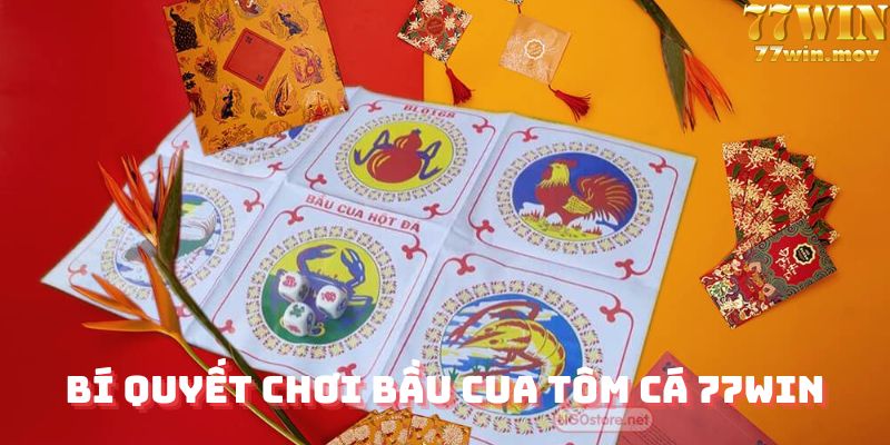 Bí quyết chơi bầu cua tôm cá tại 77win