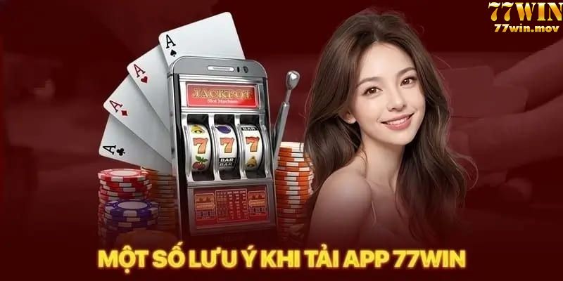 Lưu ý khi tải app 77win