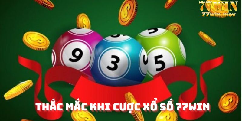 Thắc mắc khi cược tại xổ số 77win