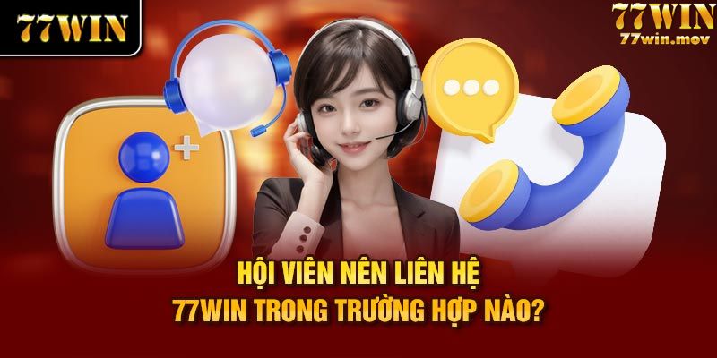 Trường hợp cần liên hẹ 77win